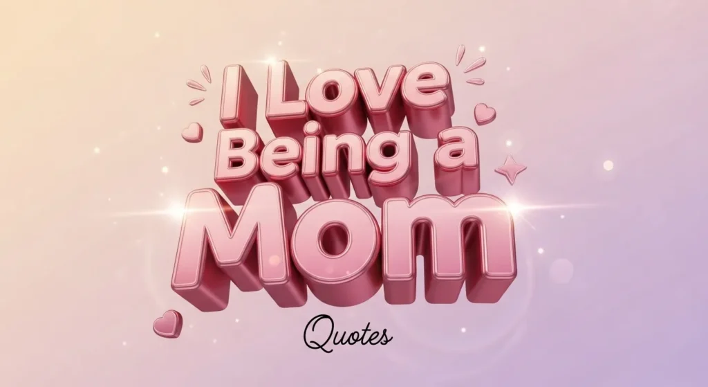 I Love Being a Mom Quotes for Facebook
